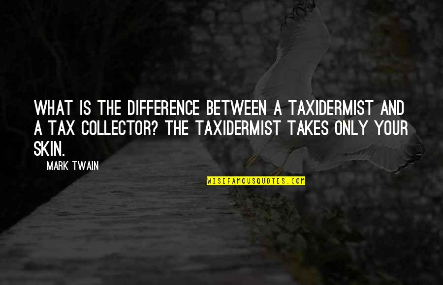 Recognizance Agreement Quotes By Mark Twain: What is the difference between a taxidermist and Recognizance Agreement Quotes By Mark Twain: What is the difference between a taxidermist and