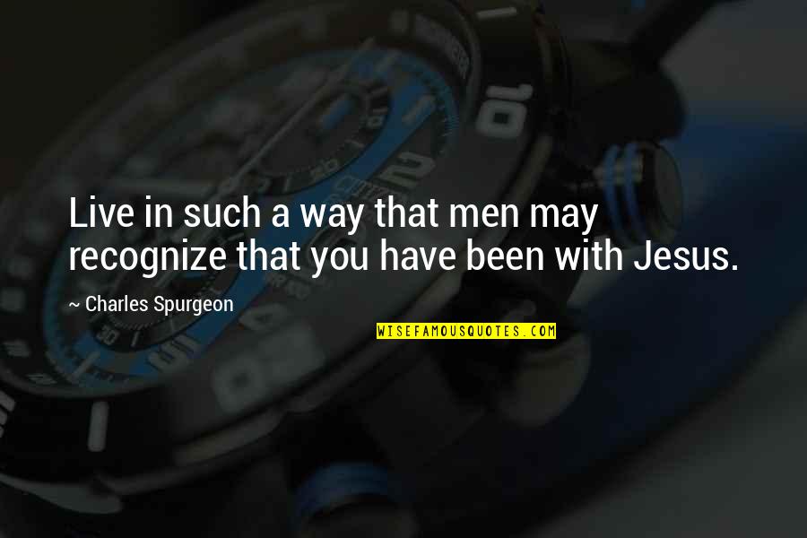 Recognize Jesus Quotes By Charles Spurgeon: Live in such a way that men may