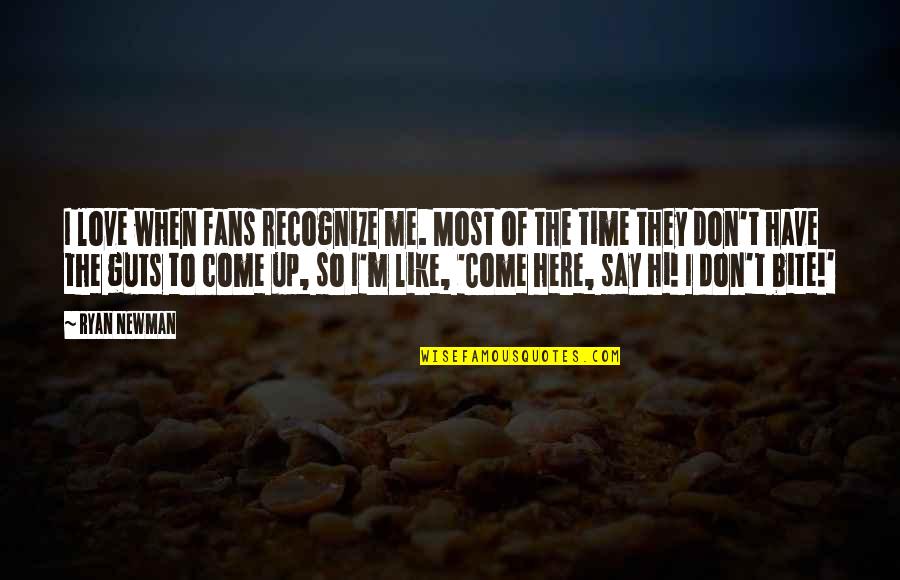 Recognize Love Quotes By Ryan Newman: I love when fans recognize me. Most of