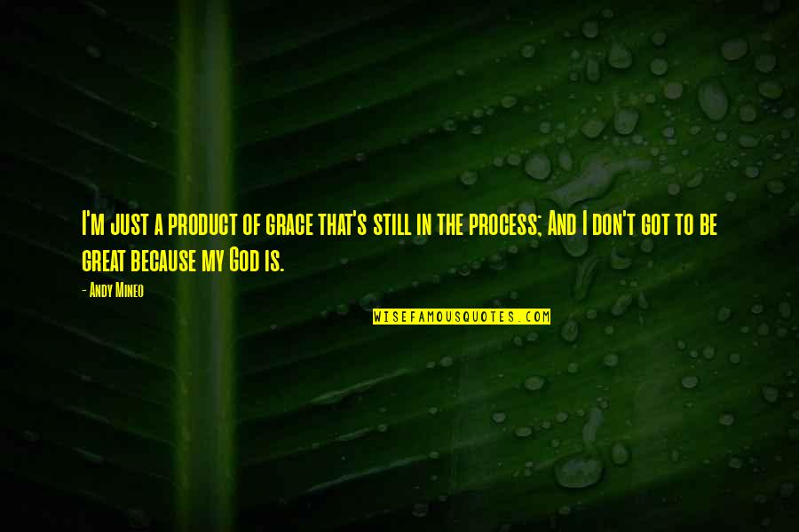 Recognize Mistakes Quotes By Andy Mineo: I'm just a product of grace that's still