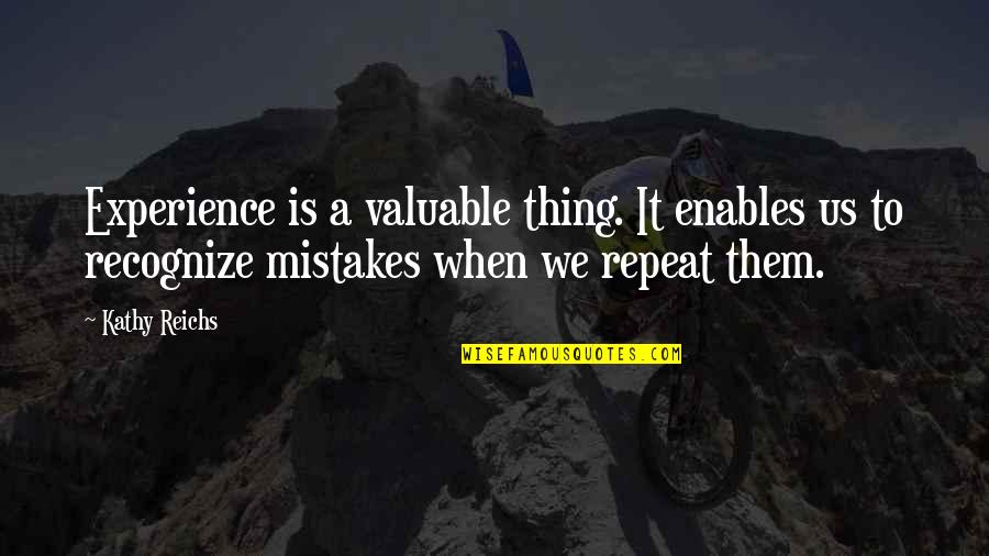 Recognize Mistakes Quotes By Kathy Reichs: Experience is a valuable thing. It enables us