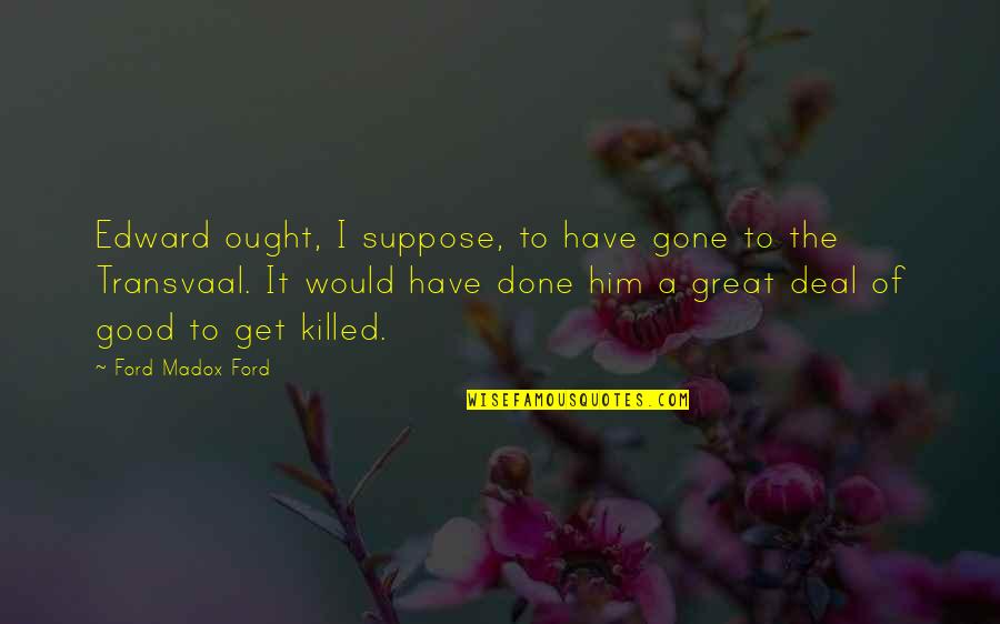Recognize Success Quotes By Ford Madox Ford: Edward ought, I suppose, to have gone to