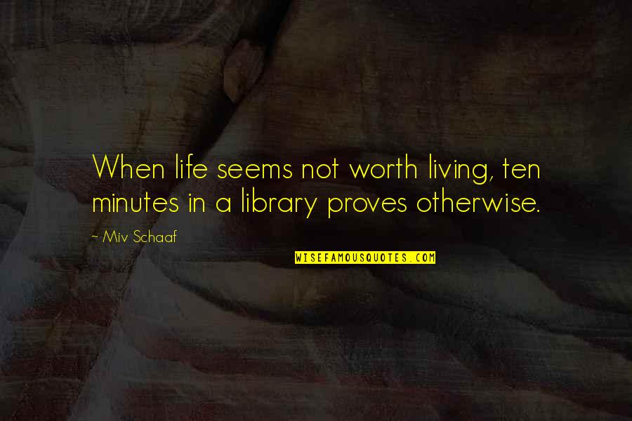 Recognize Success Quotes By Miv Schaaf: When life seems not worth living, ten minutes