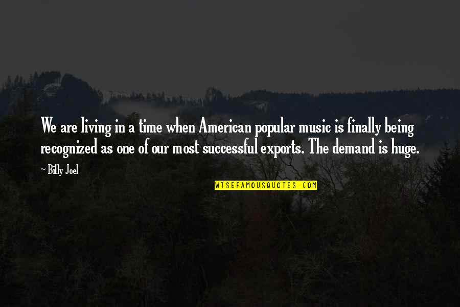Recognized Quotes By Billy Joel: We are living in a time when American