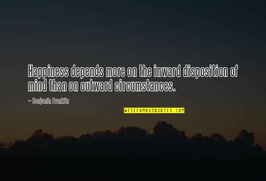 Recognizer Quotes By Benjamin Franklin: Happiness depends more on the inward disposition of