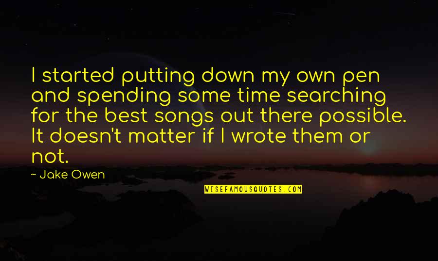 Recognizes Moses Quotes By Jake Owen: I started putting down my own pen and