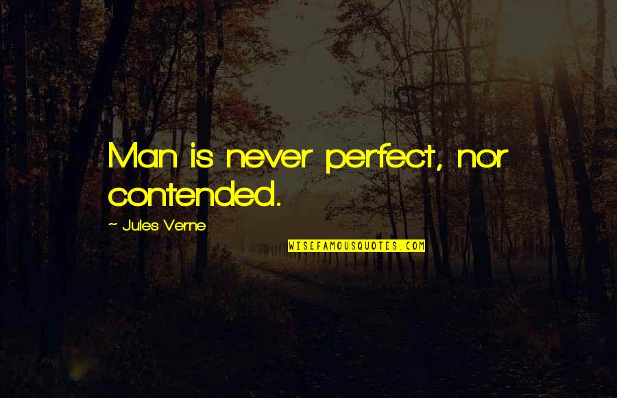 Recognizing A Good Thing Quotes By Jules Verne: Man is never perfect, nor contended.