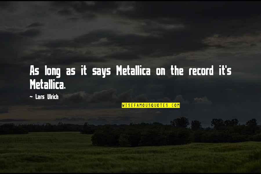 Recognizing A Good Thing Quotes By Lars Ulrich: As long as it says Metallica on the