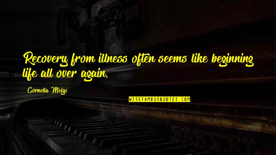 Recognizing Blessings Quotes By Cornelia Meigs: Recovery from illness often seems like beginning life