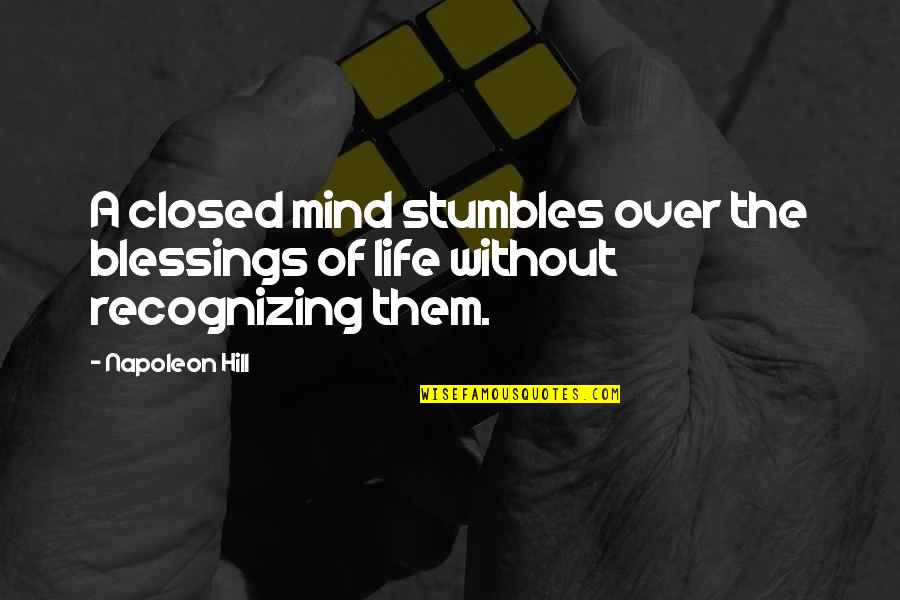 Recognizing Blessings Quotes By Napoleon Hill: A closed mind stumbles over the blessings of
