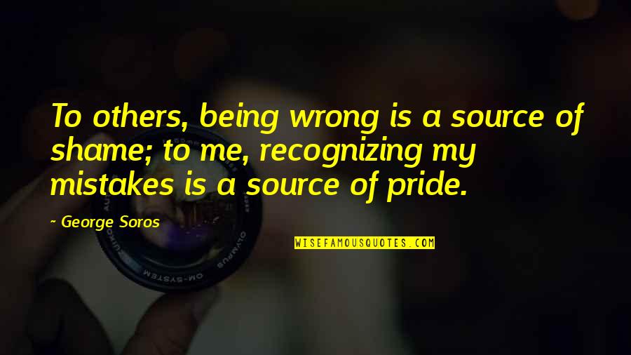 Recognizing Mistakes Quotes By George Soros: To others, being wrong is a source of