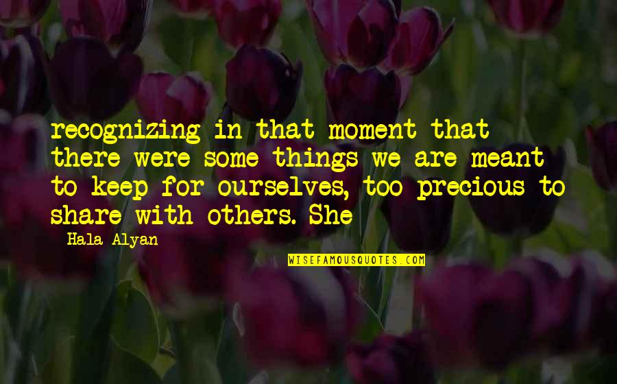 Recognizing Others Quotes By Hala Alyan: recognizing in that moment that there were some