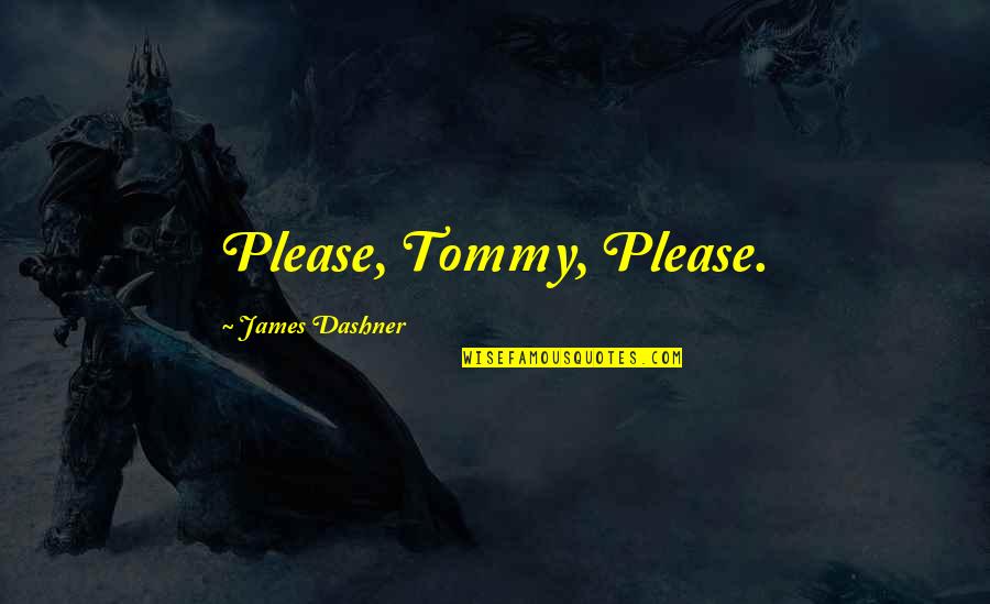 Recognizing Weakness Quotes By James Dashner: Please, Tommy, Please.