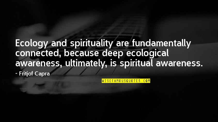 Recognizing Women Of God Quotes By Fritjof Capra: Ecology and spirituality are fundamentally connected, because deep Recognizing Women Of God Quotes By Fritjof Capra: Ecology and spirituality are fundamentally connected, because deep