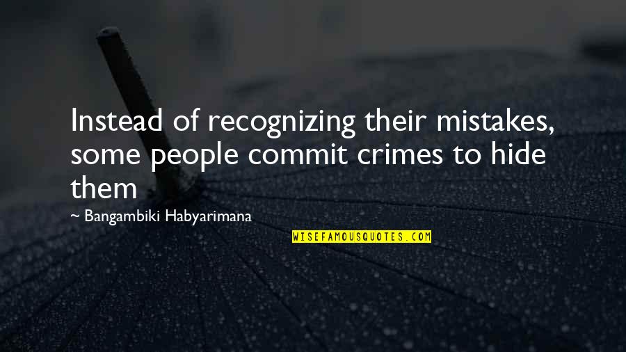 Recognizing Your Mistakes Quotes By Bangambiki Habyarimana: Instead of recognizing their mistakes, some people commit