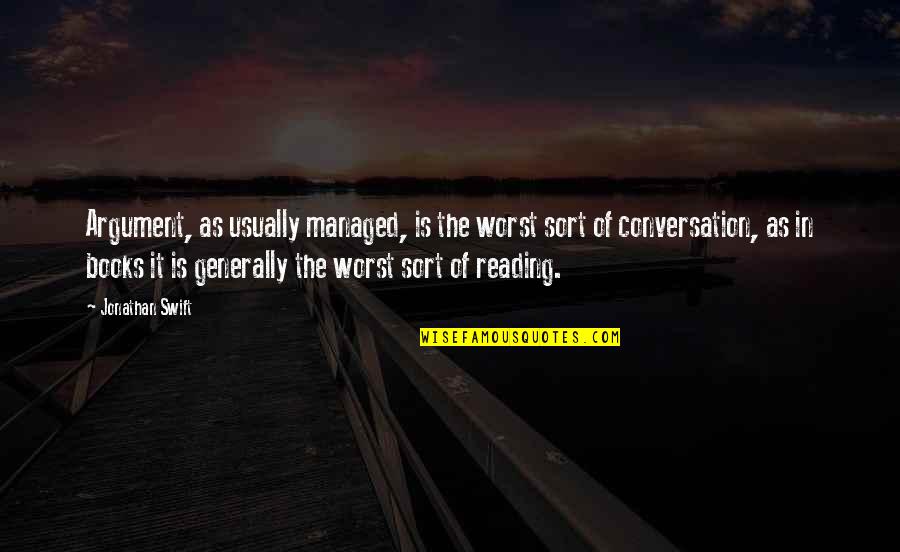 Recognizing Your Mistakes Quotes By Jonathan Swift: Argument, as usually managed, is the worst sort