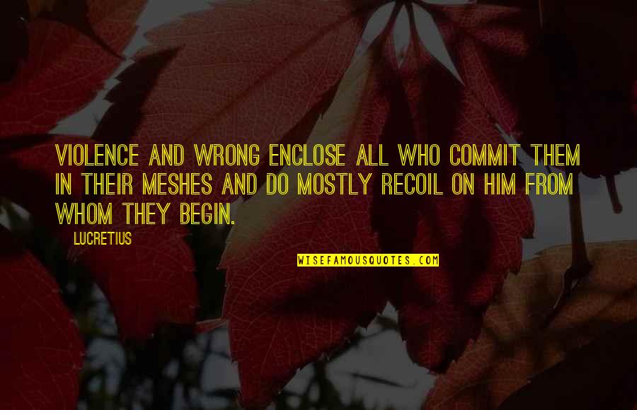 Recoil Quotes By Lucretius: Violence and wrong enclose all who commit them