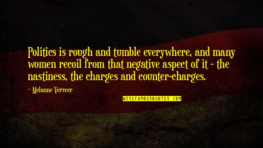 Recoil Quotes By Melanne Verveer: Politics is rough and tumble everywhere, and many Recoil Quotes By Melanne Verveer: Politics is rough and tumble everywhere, and many