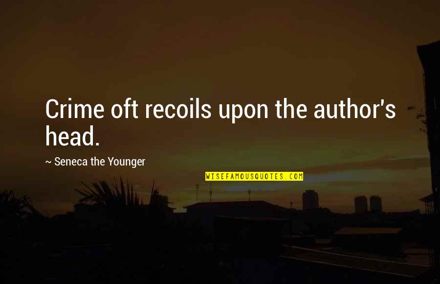 Recoil Quotes By Seneca The Younger: Crime oft recoils upon the author's head. Recoil Quotes By Seneca The Younger: Crime oft recoils upon the author's head.