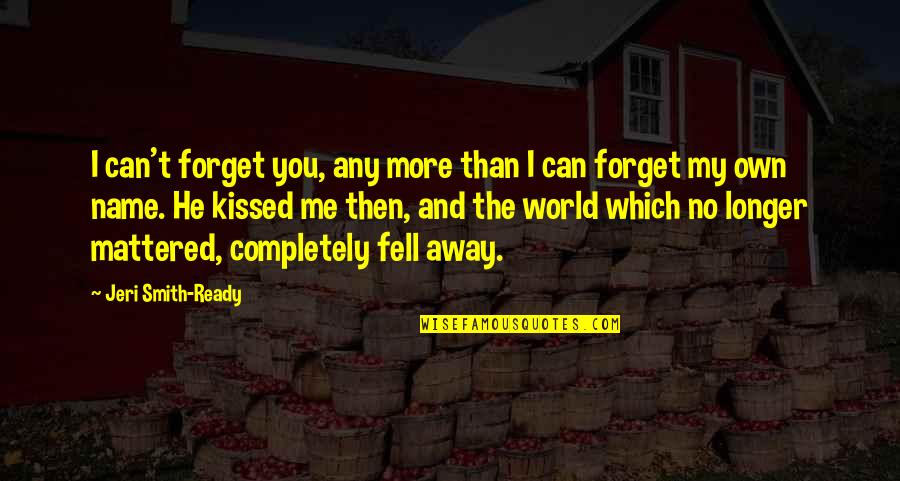 Recoiled Quotes By Jeri Smith-Ready: I can't forget you, any more than I