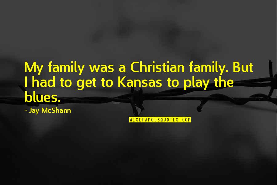 Recoils Quotes By Jay McShann: My family was a Christian family. But I