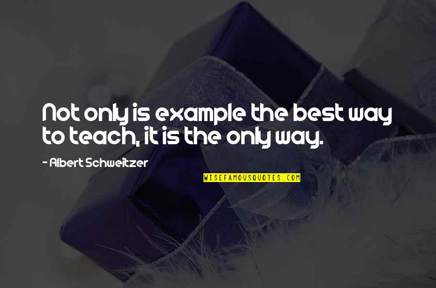 Recojan O Quotes By Albert Schweitzer: Not only is example the best way to Recojan O Quotes By Albert Schweitzer: Not only is example the best way to