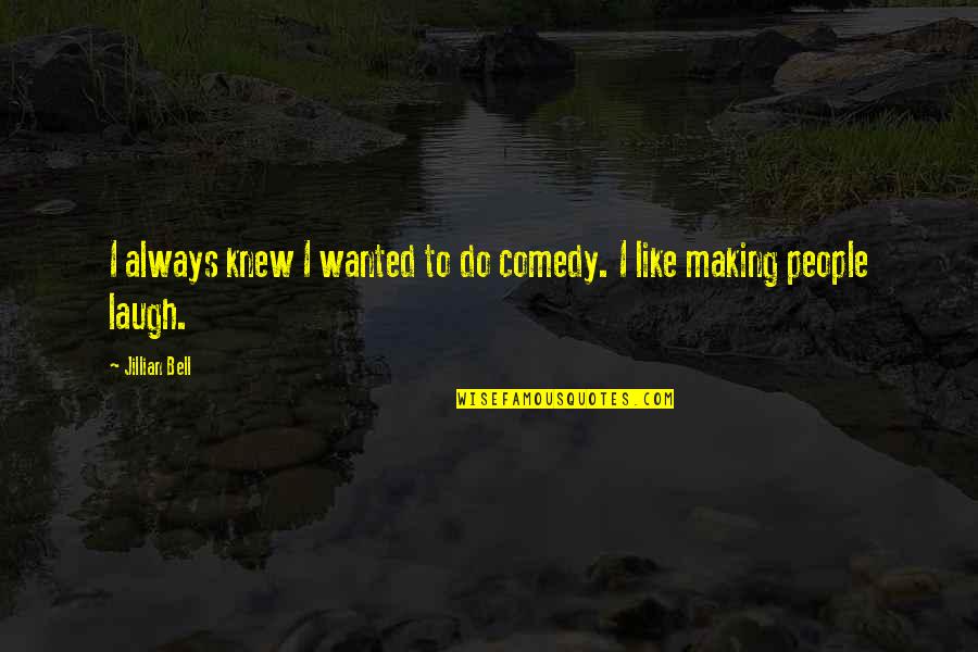 Recojan O Quotes By Jillian Bell: I always knew I wanted to do comedy.