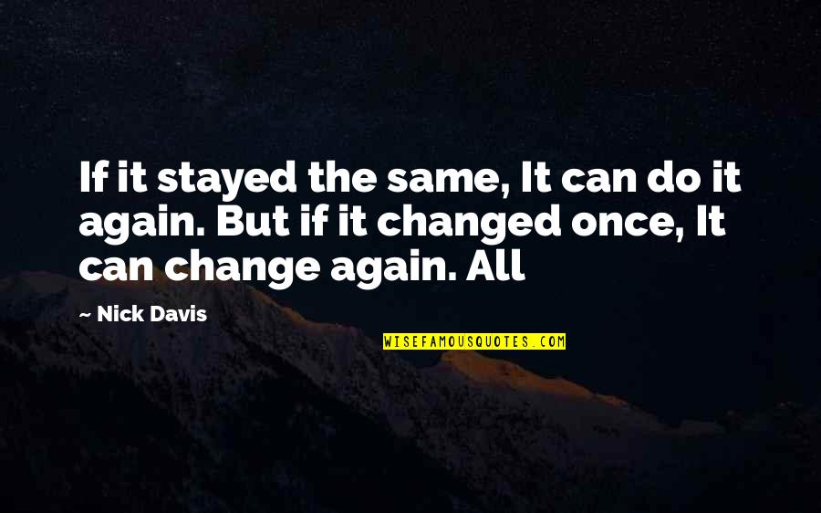 Recojan Para Quotes By Nick Davis: If it stayed the same, It can do Recojan Para Quotes By Nick Davis: If it stayed the same, It can do