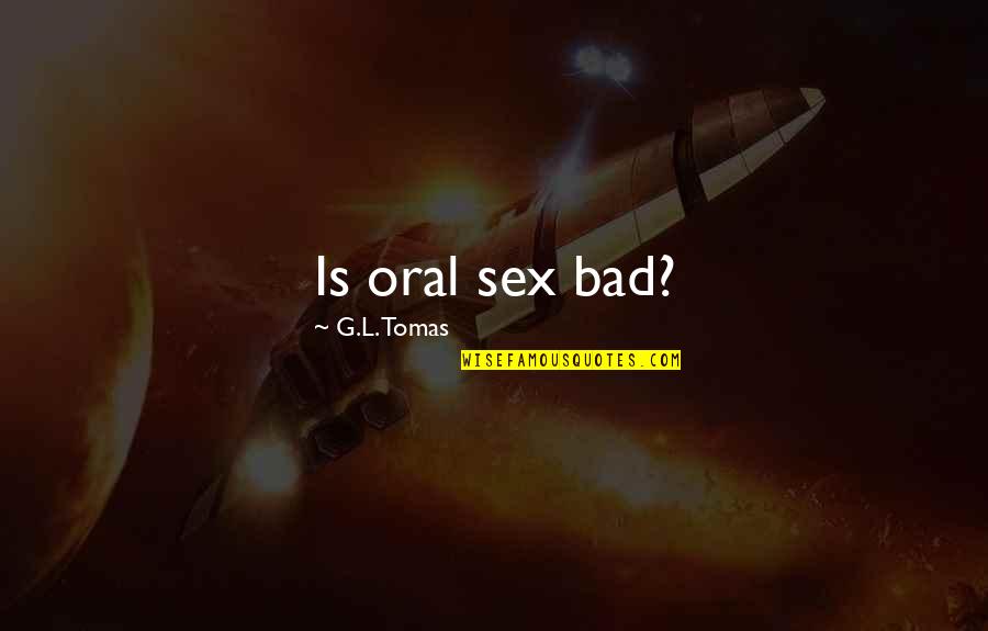 Recojo O Quotes By G.L. Tomas: Is oral sex bad? Recojo O Quotes By G.L. Tomas: Is oral sex bad?
