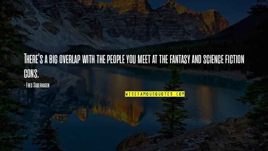 Recoleccion Fedex Quotes By Fred Saberhagen: There's a big overlap with the people you Recoleccion Fedex Quotes By Fred Saberhagen: There's a big overlap with the people you