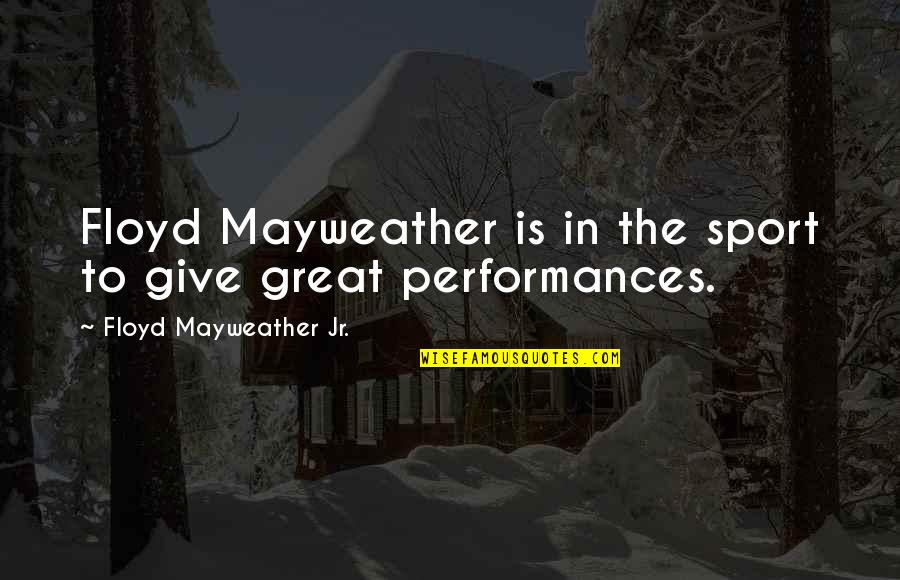 Recolher Obrigatorio Quotes By Floyd Mayweather Jr.: Floyd Mayweather is in the sport to give