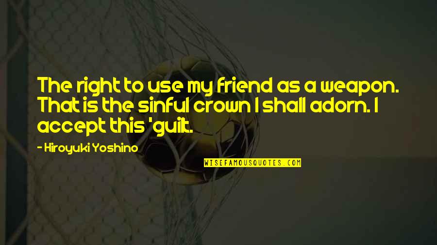 Recolher Obrigatorio Quotes By Hiroyuki Yoshino: The right to use my friend as a