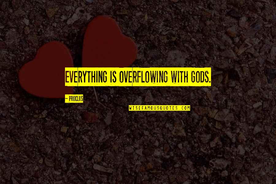 Recolher Obrigatorio Quotes By Proclus: Everything is overflowing with Gods.