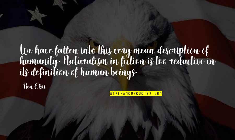 Recolher Quotes By Ben Okri: We have fallen into this very mean description Recolher Quotes By Ben Okri: We have fallen into this very mean description