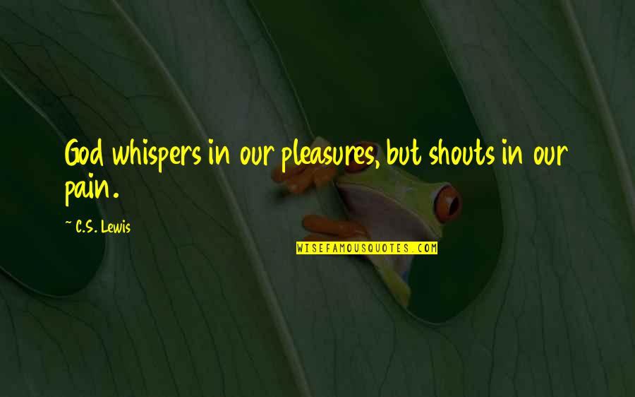 Recolher Quotes By C.S. Lewis: God whispers in our pleasures, but shouts in