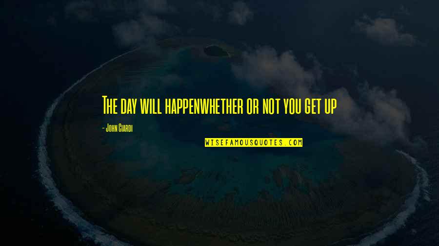 Recollapse Quotes By John Ciardi: The day will happenwhether or not you get