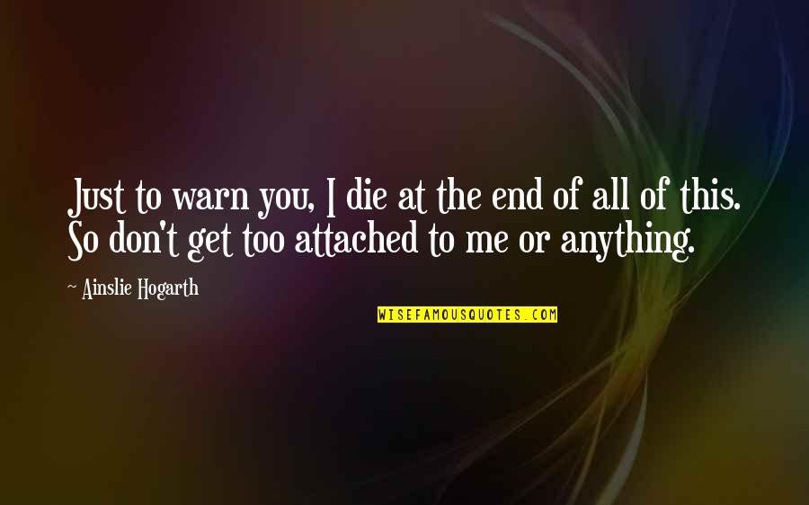 Recollecting Changan Quotes By Ainslie Hogarth: Just to warn you, I die at the