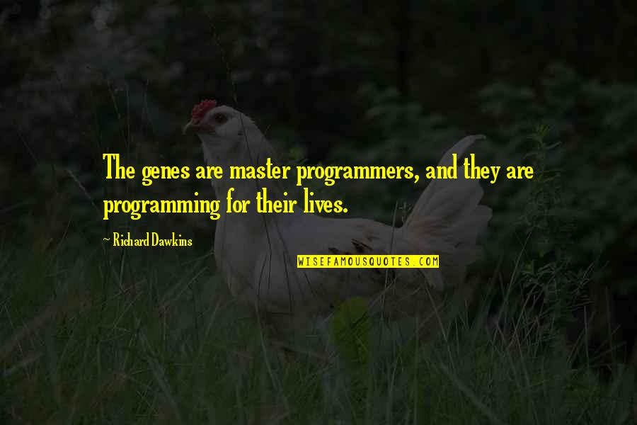 Recollecting Nemasket Quotes By Richard Dawkins: The genes are master programmers, and they are