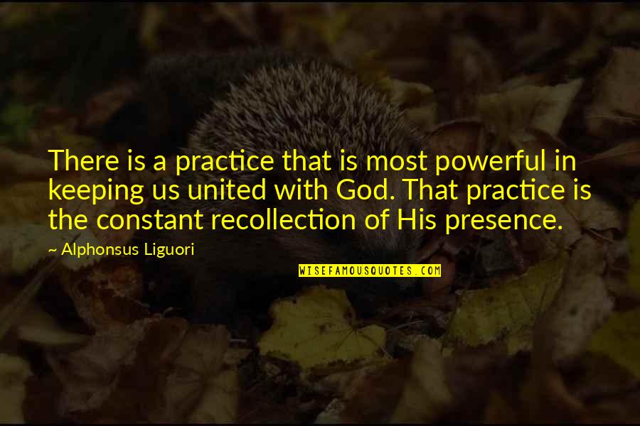 Recollection Quotes By Alphonsus Liguori: There is a practice that is most powerful