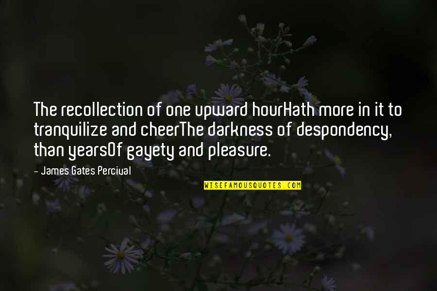 Recollection Quotes By James Gates Percival: The recollection of one upward hourHath more in