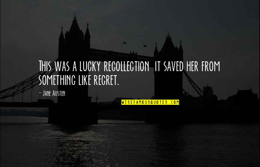 Recollection Quotes By Jane Austen: This was a lucky recollection it saved her