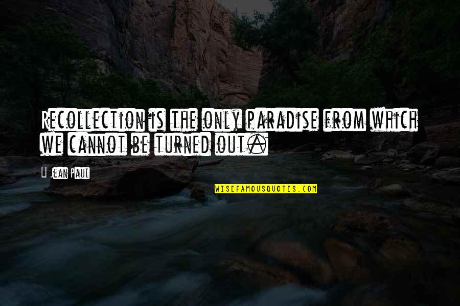 Recollection Quotes By Jean Paul: Recollection is the only paradise from which we