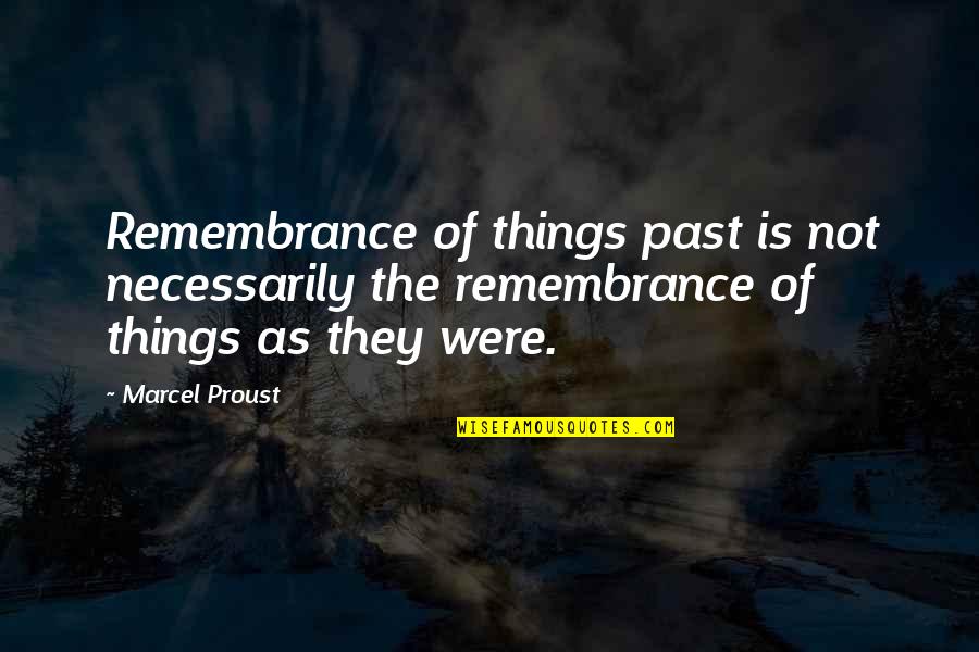 Recollection Quotes By Marcel Proust: Remembrance of things past is not necessarily the