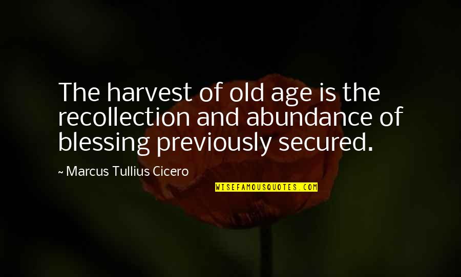 Recollection Quotes By Marcus Tullius Cicero: The harvest of old age is the recollection