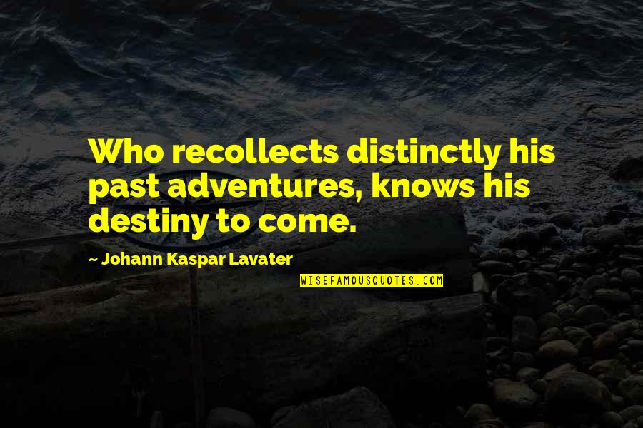Recollects Quotes By Johann Kaspar Lavater: Who recollects distinctly his past adventures, knows his