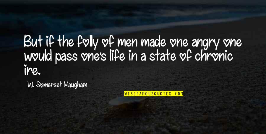 Recolocados Quotes By W. Somerset Maugham: But if the folly of men made one