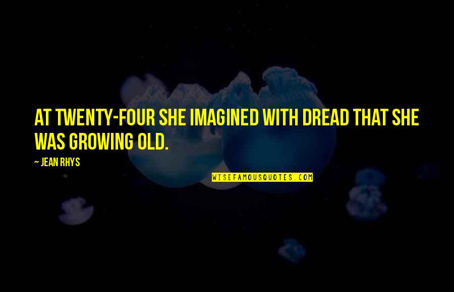 Recolorado Quotes By Jean Rhys: At twenty-four she imagined with dread that she