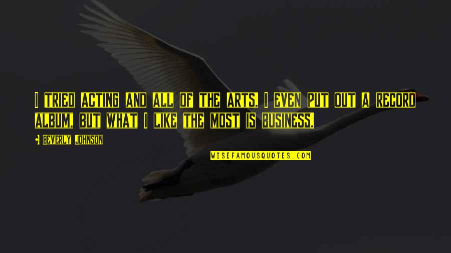 Recombinant Quotes By Beverly Johnson: I tried acting and all of the arts,