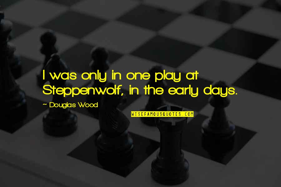 Recombination Frequency Quotes By Douglas Wood: I was only in one play at Steppenwolf,