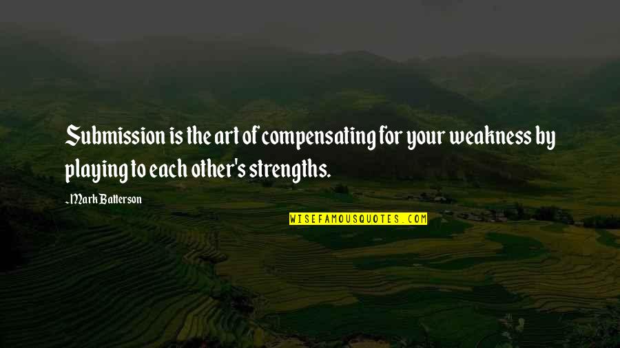 Recombined Quotes By Mark Batterson: Submission is the art of compensating for your